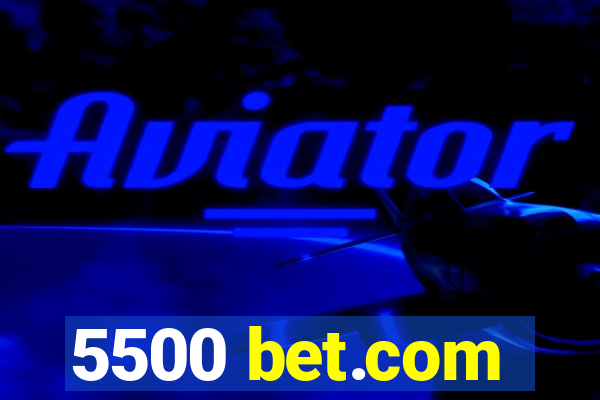 5500 bet.com